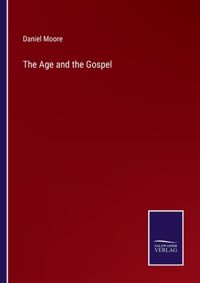 The Age and the Gospel - Moore, Daniel