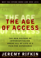 The Age of Access: The New Culture of Hypercapitalism, Where All of Life is a Paid-For Experience - Rifkin, Jeremy