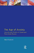 The Age of Anxiety: Security and Politics in Soviet and Post-Soviet Russia