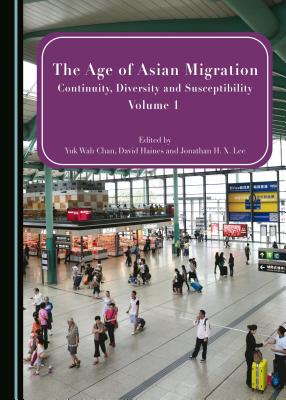 The Age of Asian Migration: Continuity, Diversity, and Susceptibility Volumes 1 & 2 - Chan, Yuk Wah (Editor), and Haines, David (Editor)