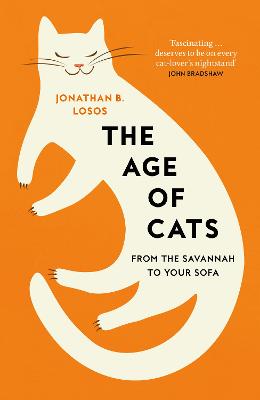 The Age of Cats: From the Savannah to Your Sofa - Losos, Jonathan B.