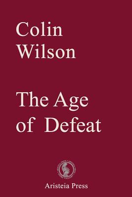 The Age of Defeat - Bertonneau, Thomas F (Introduction by), and Devin, Samantha (Editor), and Wilson, Colin