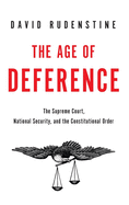 The Age of Deference: The Supreme Court, National Security, and the Constitutional Order