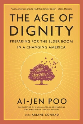 The Age of Dignity: Preparing for the Elder Boom in a Changing America - Poo, Ai-Jen