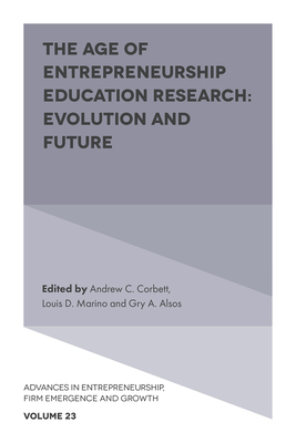 The Age of Entrepreneurship Education Research: Evolution and Future - Corbett, Andrew C (Editor), and Marino, Louis D (Editor), and Alsos, Gry A (Editor)