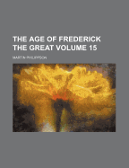 The Age of Frederick the Great Volume 15