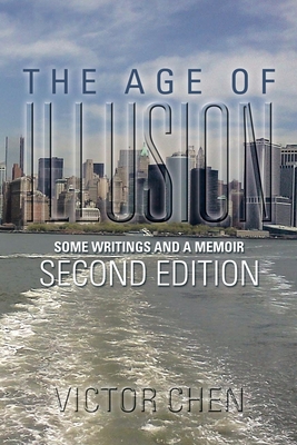 The Age of Illusion: Some Writings and a Memoir Second Edition - Chen, Victor