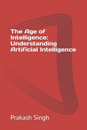 The Age of Intelligence: Understanding Artificial Intelligence