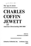 The Age of Jewett: Charles Coffin Jewett and American Librarianship, 1841-1868 - Harris, Michael H. (Editor), and Jewett, Charles C.