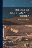 The Age of Justinian and Theodora: A History of the Sixth Century A.D