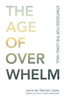 The Age of Overwhelm: Strategies for the Long Haul - Lipsky, Laura Van Dernoot