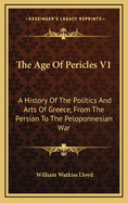 The Age of Pericles V1: A History of the Politics and Arts of Greece, from the Persian to the Peloponnesian War