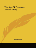 The Age Of Petronius Arbiter (1856)