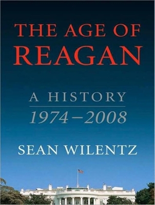 The Age of Reagan: A History, 1974-2008 - Wilentz, Sean, Mr., and Hill, Dick (Narrator)