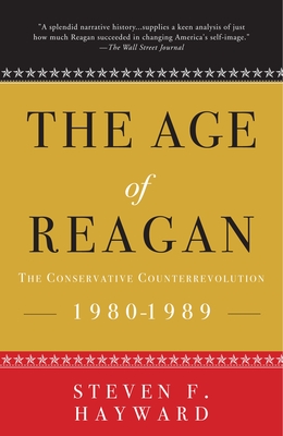 The Age of Reagan: The Conservative Counterrevolution: 1980-1989 - Hayward, Steven F