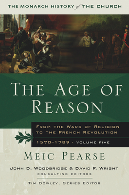 The Age of Reason: From the Wars of Religion to the French Revolution, 1570-1789 - Pearse, Meic