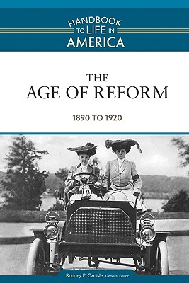 The Age of Reform: 1890 to 1920 - Carlisle, Rodney P, Professor (Editor)