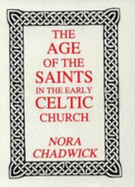 The Age of Saints in the Early Celtic Church - Chadwick, Nora K.