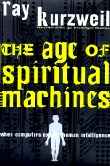 The Age of Spiritual Machines: When Computers Exceed Human Intelligence - Kurzweil, Ray, PhD