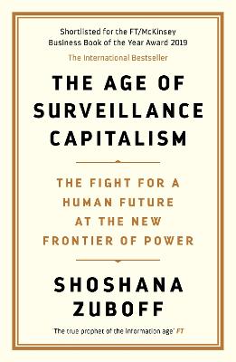 The Age of Surveillance Capitalism: The Fight for a Human Future at the New Frontier of Power: Barack Obama's Books of 2019 - Zuboff, Shoshana, Professor