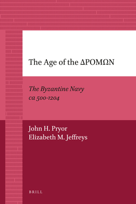 The Age of the ???: The Byzantine Navy CA 500-1204 - Pryor, John, and Jeffreys, Elizabeth M