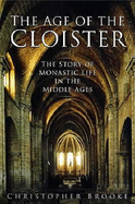 The Age of the Cloister - Brooke, Christopher