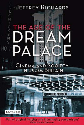 The Age of the Dream Palace: Cinema and Society in 1930s Britain - Richards, Jeffrey, Professor