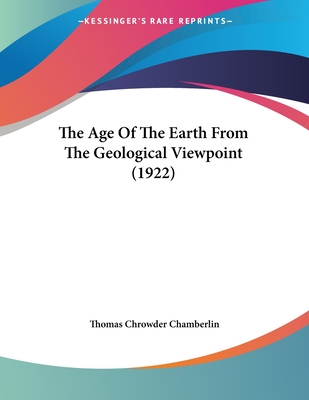 The Age of the Earth from the Geological Viewpoint (1922) - Chamberlin, Thomas Chrowder