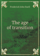 The Age of Transition - Snell, F J