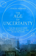 The Age of Uncertainty: how the greatest minds in physics changed the way we see the world