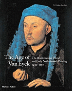 The Age of Van Eyck: The Mediterranean World and Early Netherlandish Painting 1430-1530
