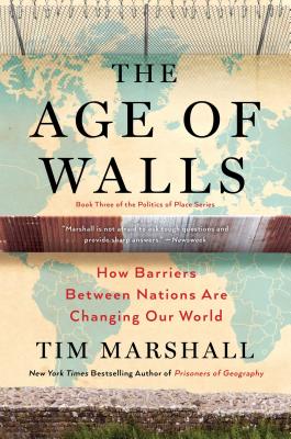 The Age of Walls: How Barriers Between Nations Are Changing Our World - Marshall, Tim