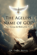 The Ageless Name of God: That Destroys the Works of the Devil