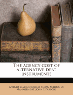 The Agency Cost of Alternative Debt Instruments