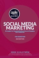 The Agile Brand Guide: Social Media Marketing: Strategies for Successfully Reaching and Engaging Your Audiences