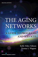 The Aging Networks, 8th Edition: A Guide to Programs and Services