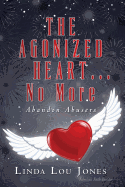 The Agonized Heart...No More: Abandon Abusers