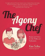 The Agony Chef: Recipes and Advice for Life's Pickles and Predicaments