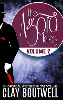 The Agora Letters Volume 2: Five Historical Murder Mysteries - Boutwell, Clay