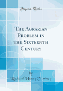 The Agrarian Problem in the Sixteenth Century (Classic Reprint)
