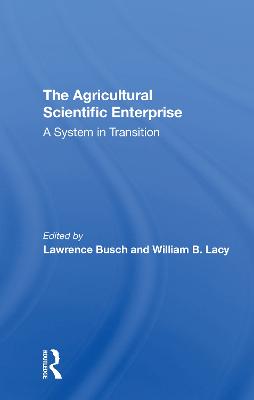 The Agricultural Scientific Enterprise: A System In Transition - Busch, Lawrence M, and Lacy, William B