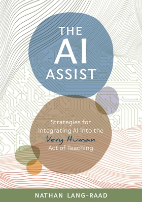 The AI Assist: Strategies for Integrating AI Into the Very Human Act of Teaching - Lang-Raad, Nathan