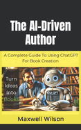 The AI-Driven Author: Turn Ideas Into Books