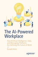 The AI-Powered Workplace: How Artificial Intelligence, Data, and Messaging Platforms Are Defining the Future of Work