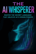 The AI Whisperer: aster the Hidden Language of AI and 10? Your Results