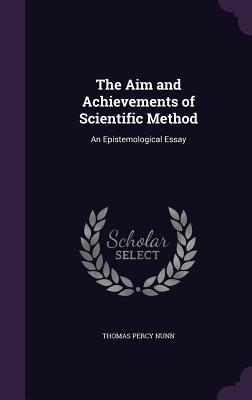 The Aim and Achievements of Scientific Method: An Epistemological Essay - Nunn, Thomas Percy