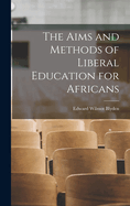 The Aims and Methods of Liberal Education for Africans