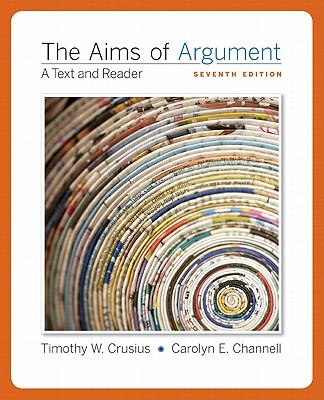 The Aims of Argument: A Text and Reader - Crusius, Timothy W, and Channell, Carolyn E