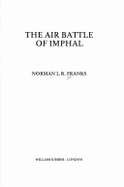 The Air Battle of Imphal - Franks, Norman