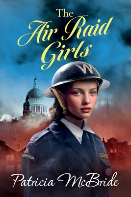 The Air Raid Girls: A heartbreaking, emotional wartime saga series from Patricia McBride - Patricia McBride